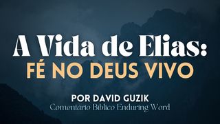 A Vida De Elias: Fé No Deus Vivo 1Reis 18:19 Almeida Revista e Atualizada