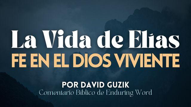 La vida de Elías: Fe en el Dios viviente