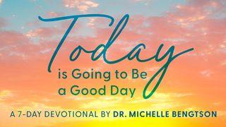 Today Is Going to Be a Good Day Psalms 50:15 New American Standard Bible - NASB 1995