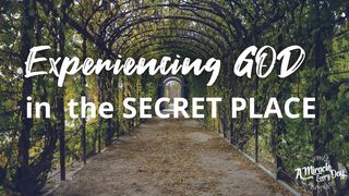 Experiencing God in the Secret Place John 5:39-40 King James Version