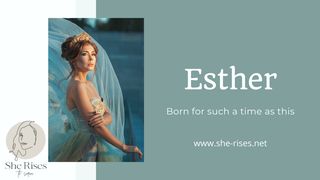 Esther, Born for Such a Time as This Esther 1:1-8 New International Version