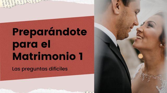 Preparándote Para El Matrimonio 1: Las Preguntas Difíciles
