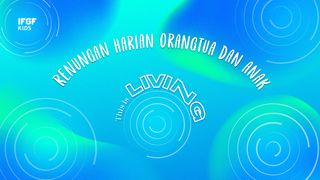Renungan Harian Orangtua Dan Anak "This Is Living" Matius 6:14 Terjemahan Sederhana Indonesia
