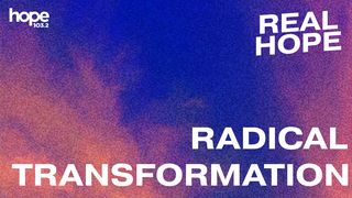 Real Hope: Radical Transformation Mark 8:37-38 American Standard Version