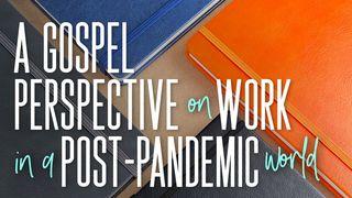 A Gospel Perspective on Work Post-Pandemic 1 John 3:17 The Passion Translation