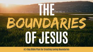 The Boundaries Of Jesus Luke 10:38-40 The Message