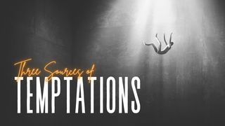 Three Sources of Temptation Daniel 3:16-18 The Message