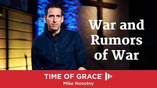 War and Rumors of War Matthew 24:4-8 The Message