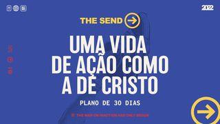 The Send: Uma vida de ação como a de Cristo MARCOS 16:15 a BÍBLIA para todos Edição Comum