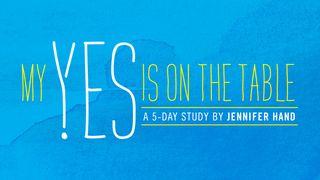 My Yes Is on the Table: A 5-Day Study on Surrender by Jennifer Hand Hebrews 6:19-20 New International Version