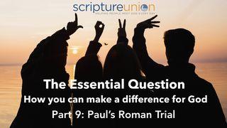 The Essential Question (Part 9): Paul's Roman Trial Acts 24:1-27 New American Standard Bible - NASB 1995
