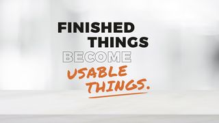 Finished Things Become Usable Things Hebrews 8:6-13 The Message