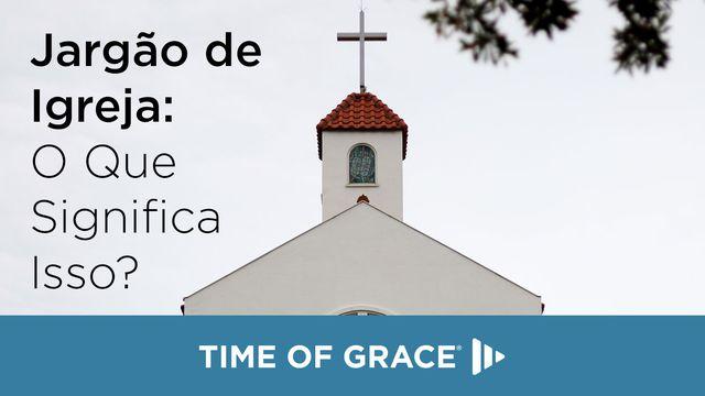 Jargão de Igreja: O Que Significa Isso?