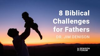 8 Biblical Challenges for Fathers Matthew 9:18 New International Version
