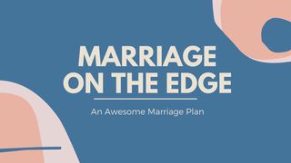 Marriage on the Edge  Song of Solomon 2:17 New King James Version