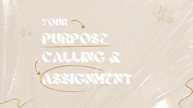 Your New Purpose, Calling, and Assignment