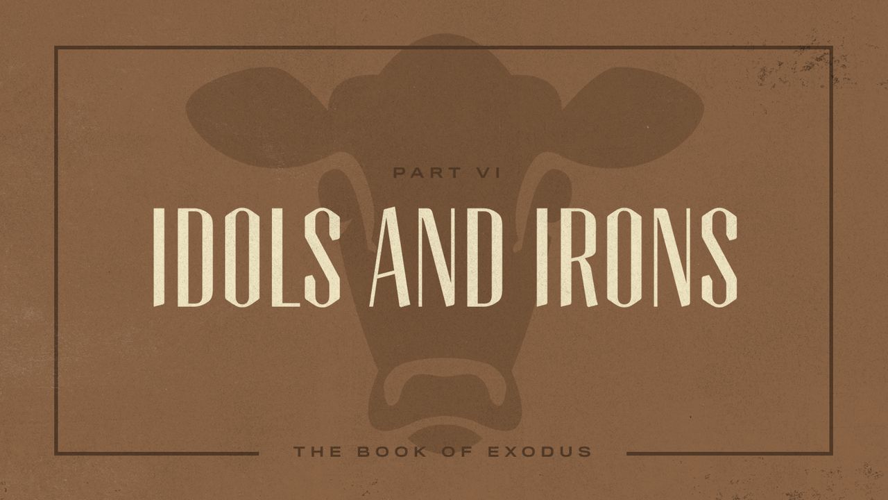Exodus: Idols and Irons