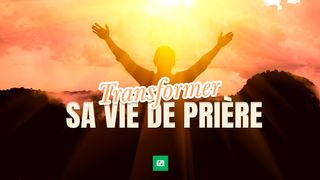 Transformer Votre Vie De Prière Genèse 1:27 Parole de Vie 2017
