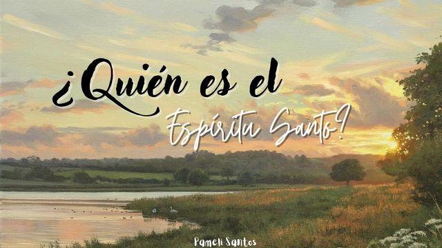 ¿Quién Es El Espíritu Santo?