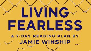 Living Fearless by Jamie Winship Proverbs 2:1-5 The Message