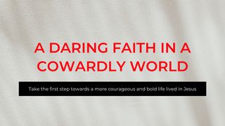 A Daring Faith in a Cowardly World Romans 6:5-11 New King James Version