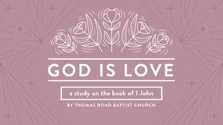 God Is Love: A Study in 1 John 1 John 2:15-17 The Message