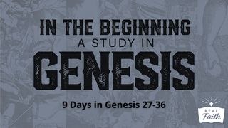 In the Beginning: A Study in Genesis 27-36 Genesis 29:9-13 The Message