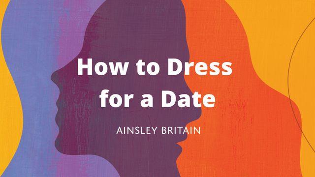 How to Dress for a Date