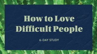 How to Love Difficult People Luke 22:34 New International Version (Anglicised)