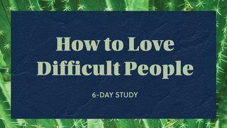 How to Love Difficult People Titus 2:11-12 English Standard Version 2016