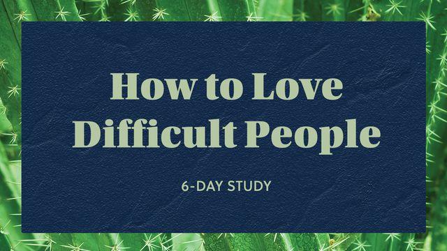 How to Love Difficult People