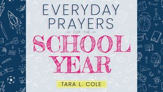 Everyday Prayers for the School Year 1 Thessalonians 5:13-15 The Message