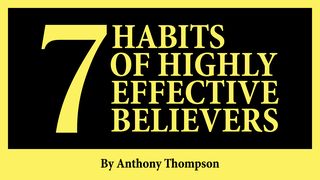 7 Habits of Highly Effective Believers Psalms 133:1-3 The Message