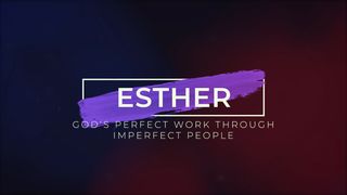 Esther: God's Perfect Work Through Imperfect People Esther 7:3 New King James Version