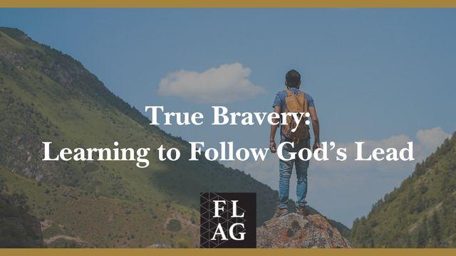 True Bravery: Learning to Follow God’s Lead