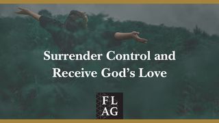 Surrender Control and Receive God’s Love Isaiah 40:30-31 New Living Translation