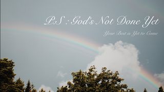 P.S: God's Not Done Yet Psalms 119:107 New International Version