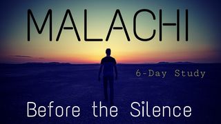 Malachi: Before the Silence Malachi 1:2-5 New International Version