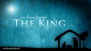Advent - We Have Found The King Zechariah 9:9 King James Version