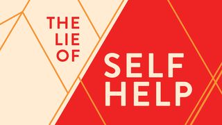 The Lie of Self-Help John 15:13 American Standard Version