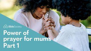 Moments for Mums: Power of Prayer for Mums - Part 1 1 John 5:14-15 New Living Translation