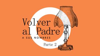 Volver Al Padre | Sus Nombres | Parte 2 Hechos 17:28 Nueva Versión Internacional - Español