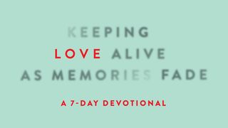 Keeping Love Alive as Memories Fade Psalms 18:28 Good News Bible (British Version) 2017