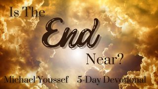 Is the End Near? Matthew 24:35 New King James Version