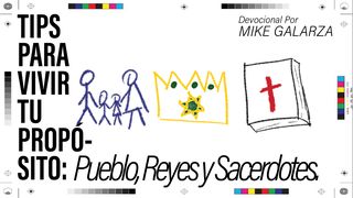 Tips Para Vivir Tu Propósito: Pueblo, Reyes Y Sacerdotes. Apocalipsis 5:10 Nueva Traducción Viviente
