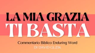 La Mia Grazia Ti Basta: Uno Studio Su 2 Corinzi 12 Seconda lettera ai Corinzi 12:9 Nuova Riveduta 2006