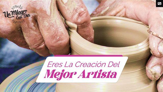 Eres La Creación Del Mejor Artista