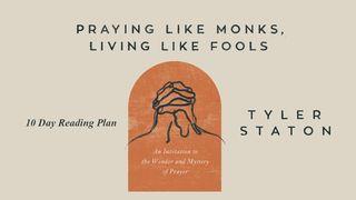 Praying Like Monks, Living Like Fools 1 Kings 18:33-39 English Standard Version 2016