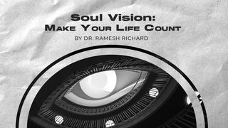 Soul Vision: Make Your Life Count John 10:1-5 The Message