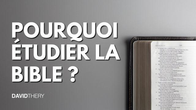 Pourquoi Étudier La Bible ?